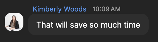Kimberly Woods: That will save so much time.