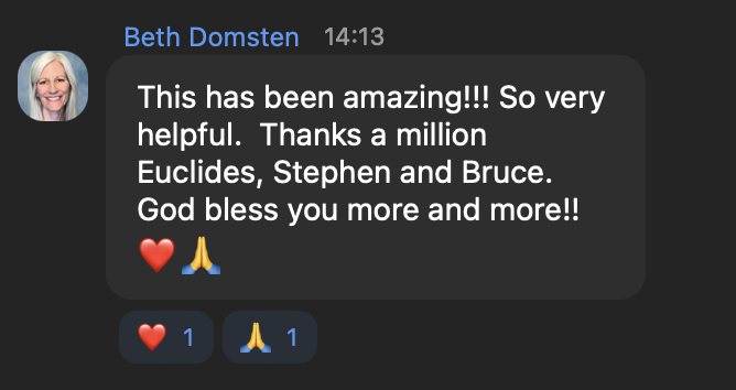 Beth Domsten: This has been amazing!!! So very helpful. Thanks a million Euclides, Stephen and Bruce.